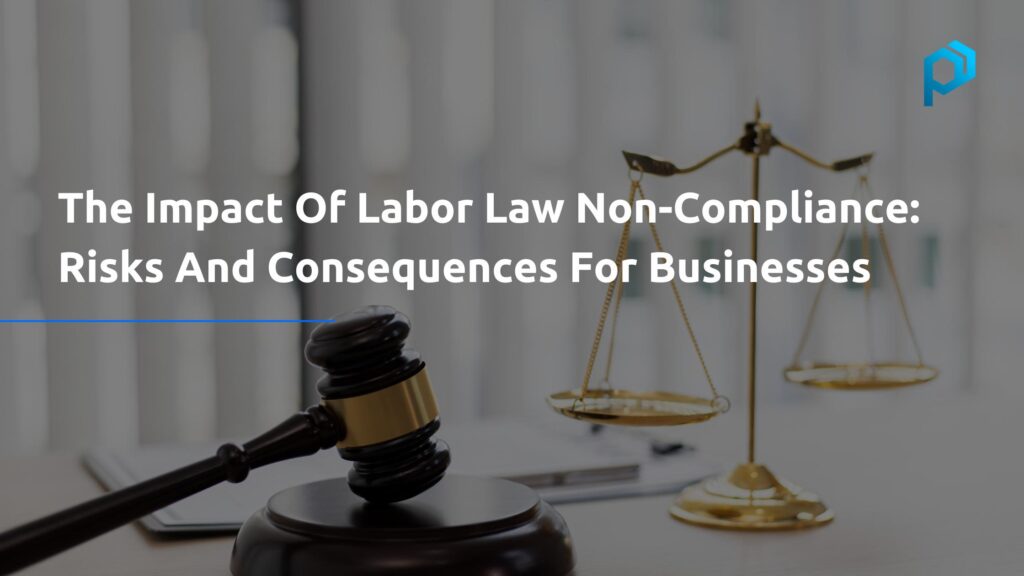 Impact Of Labor Law Non Compliance: Risks And Consequences