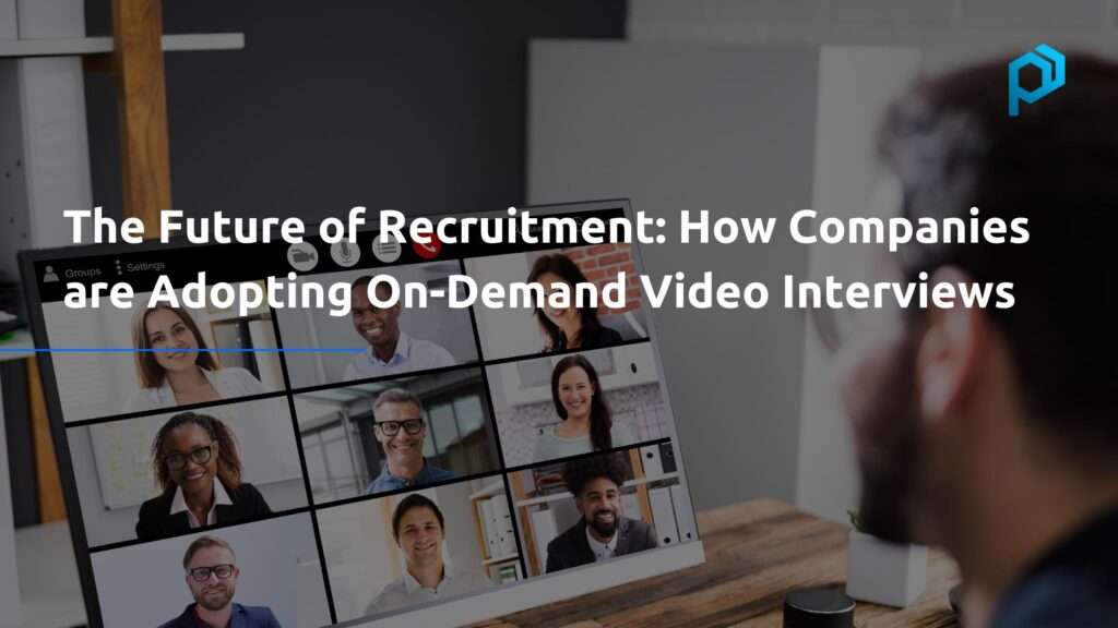 Embracing the Future of Recruitment: How Companies are Adopting On-Demand Video Interviews