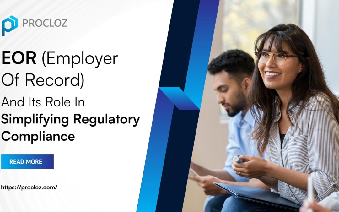 EOR (Employer Of Record) And Its Role In Simplifying Regulatory Compliance