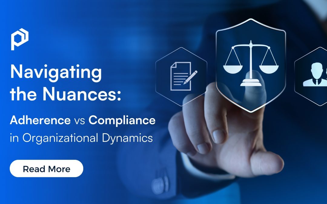 Navigating the Nuances: Adherence vs Compliance in Organizational Dynamics