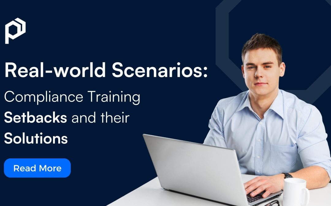 Real-World Scenarios: Compliance Training Setbacks And Their Solutions