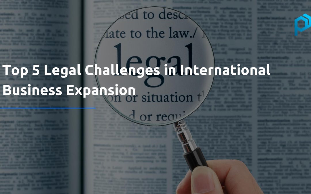 Top 5 Legal Challenges In International Business Expansion